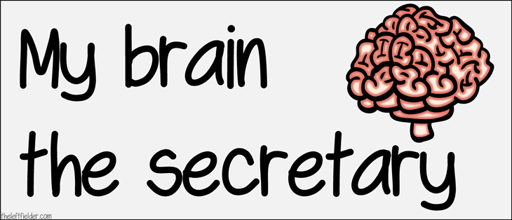 My-brain-the-worst-secretary