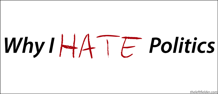 Why-I-Hate-Politics