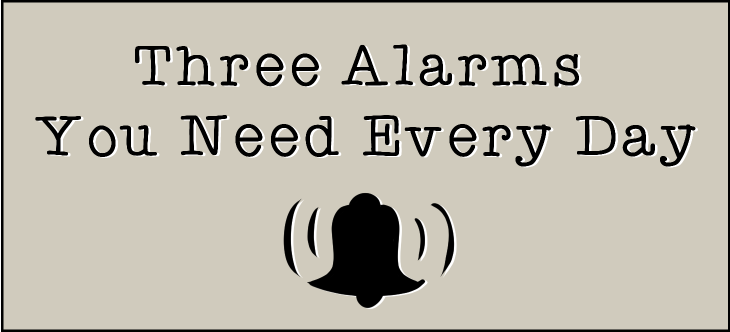 Three Alarms You Need Every Day Header Image